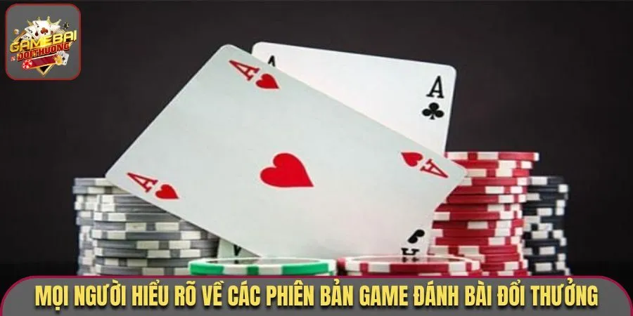 Trang Chủ 72 Mọi người hiểu rõ về các phiên bản game đánh bài đổi thưởng