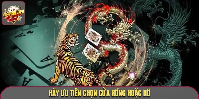 Game Bài Rồng Hổ Online - Cách Chơi Và Bí Kíp Thu Bội Tiền 3 Hãy ưu tiên chọn cửa Rồng hoặc Hổ