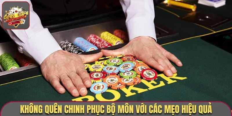 Poker - Siêu Phẩm Với Sức Hút Từ Săn Thưởng Hàng Đầu Hiện Nay 3 Không quên chinh phục bộ môn với các mẹo hiệu quả