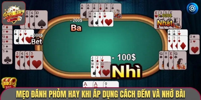 Mẹo Đánh Phỏm - Top 5 Cách Chơi Hay Nhất Từ Cao Thủ Lâu Năm 2 Mẹo đánh Phỏm hay khi áp dụng cách đếm và nhớ bài