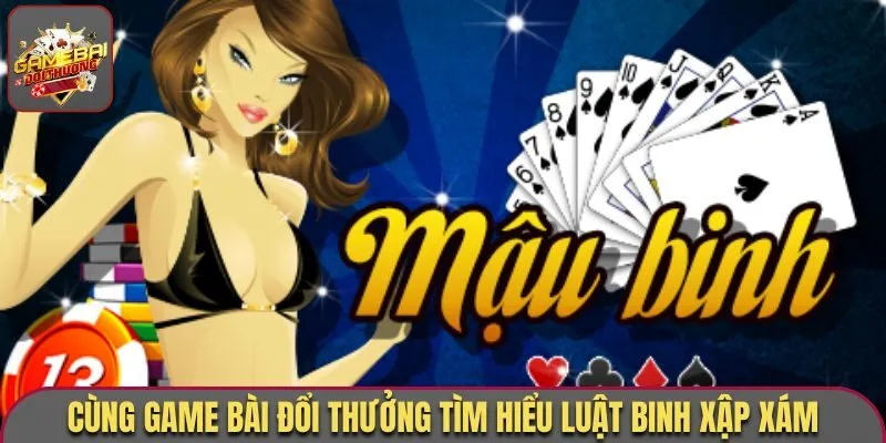 Tìm hiểu game bài binh xập xám cùng Game Bài Đổi Thưởng